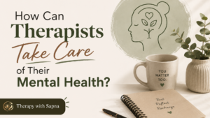 How can therapist take care of there mental health | Therapy with Sapna |
